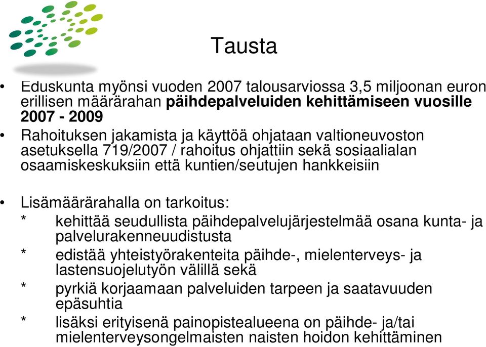 tarkoitus: * kehittää seudullista päihdepalvelujärjestelmää osana kunta- ja palvelurakenneuudistusta * edistää yhteistyörakenteita päihde-, mielenterveys- ja