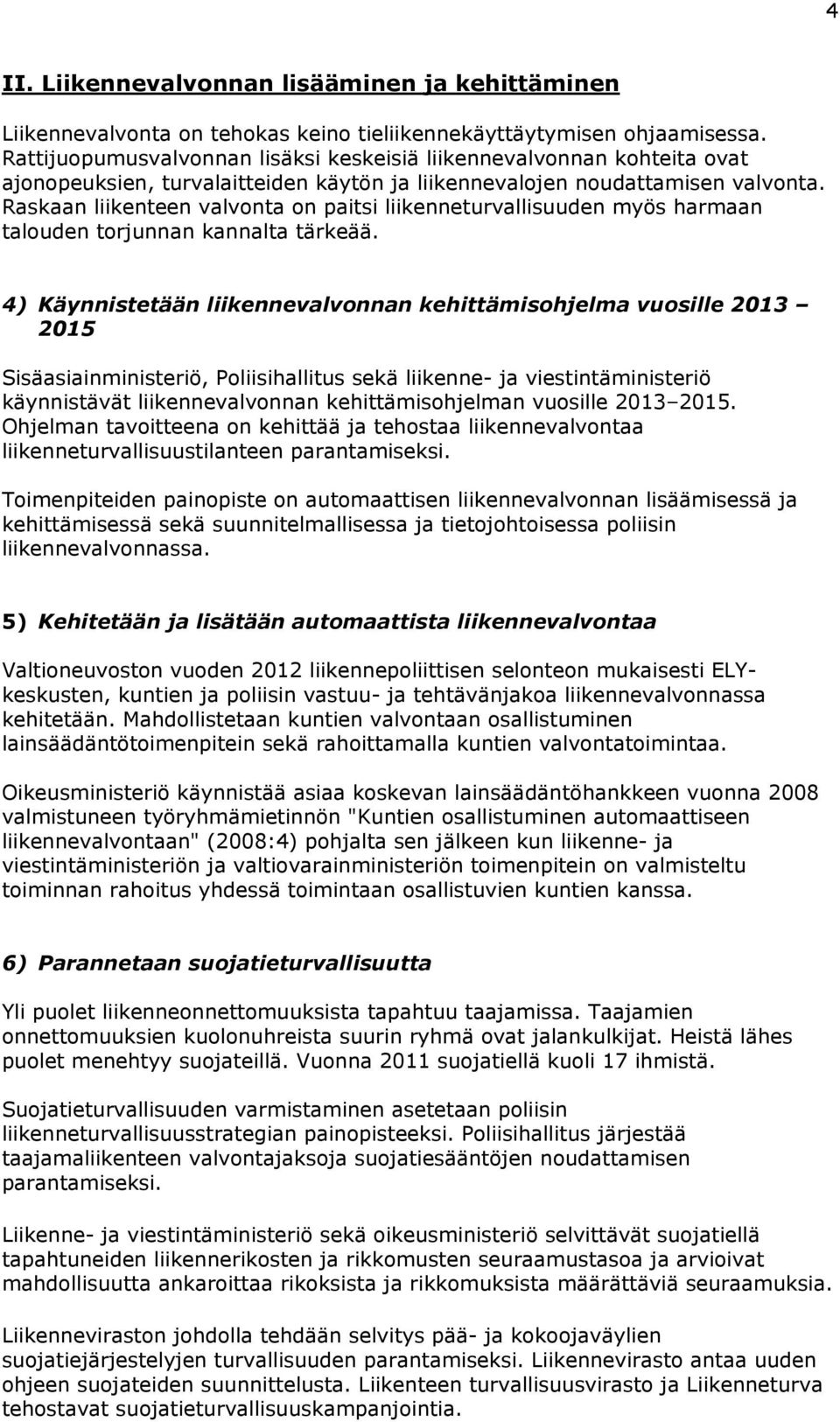 Raskaan liikenteen valvonta on paitsi liikenneturvallisuuden myös harmaan talouden torjunnan kannalta tärkeää.