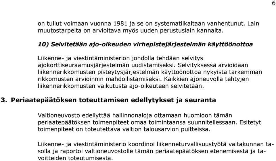 Selvityksessä arvioidaan liikennerikkomusten pisteytysjärjestelmän käyttöönottoa nykyistä tarkemman rikkomusten arvioinnin mahdollistamiseksi.