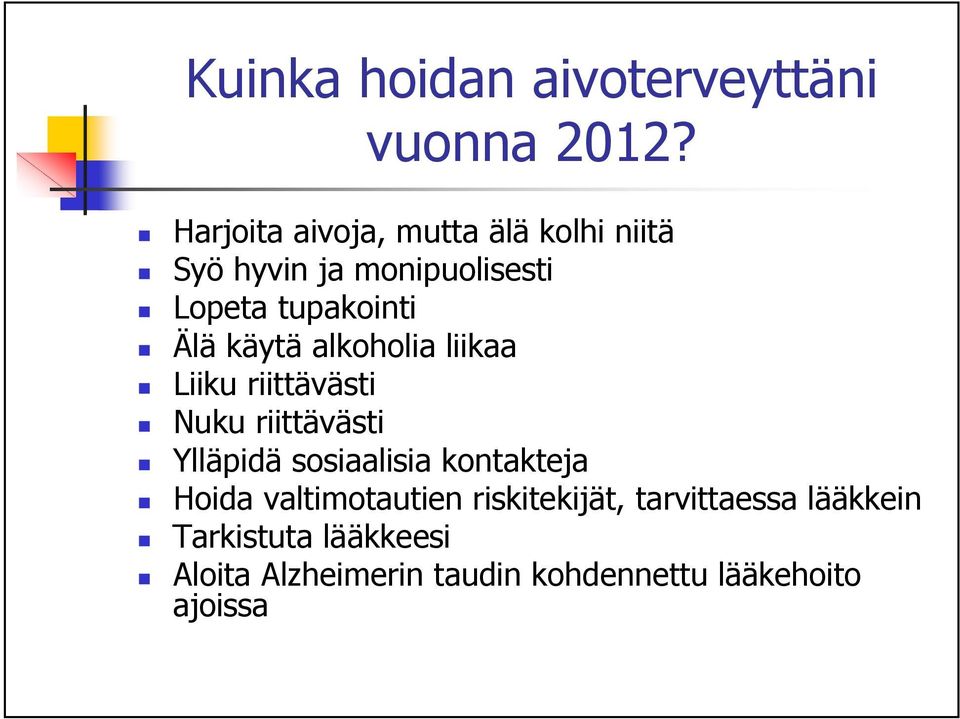 käytä alkoholia liikaa Liiku riittävästi Nuku riittävästi Ylläpidä sosiaalisia