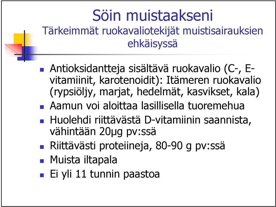 hedelmät, kasvikset, kala) Aamun voi aloittaa lasillisella tuoremehua Huolehdi riittävästä