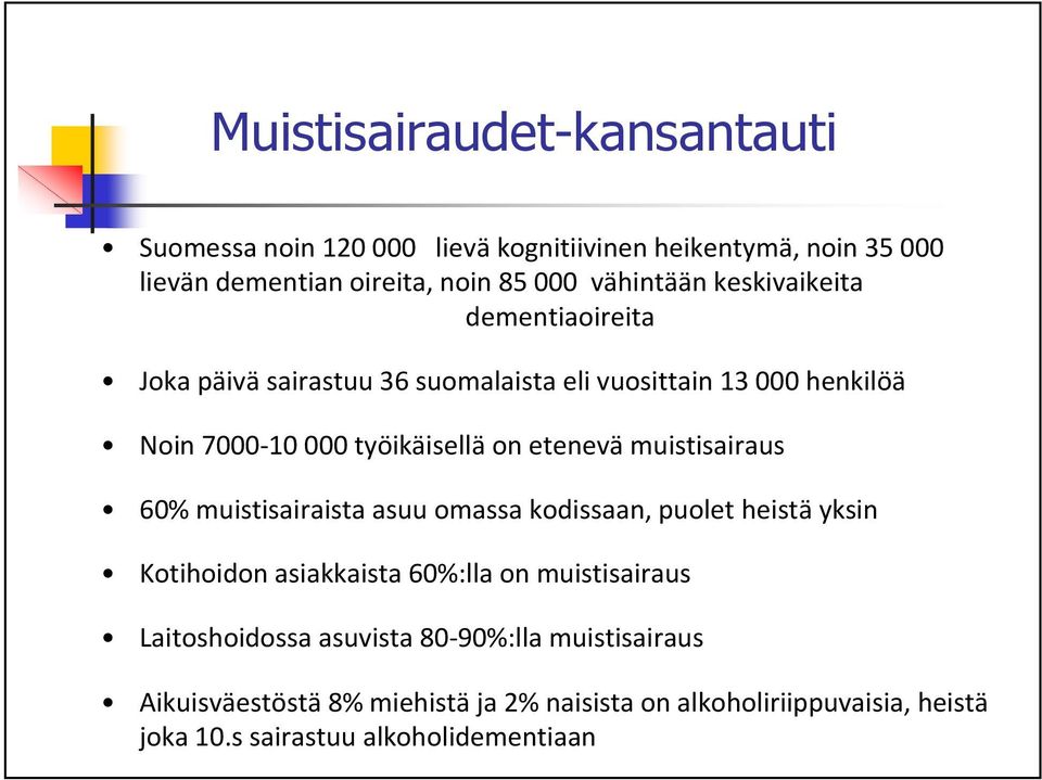 muistisairaus 60% muistisairaista asuu omassa kodissaan, puolet heistä yksin Kotihoidon asiakkaista 60%:lla on muistisairaus Laitoshoidossa