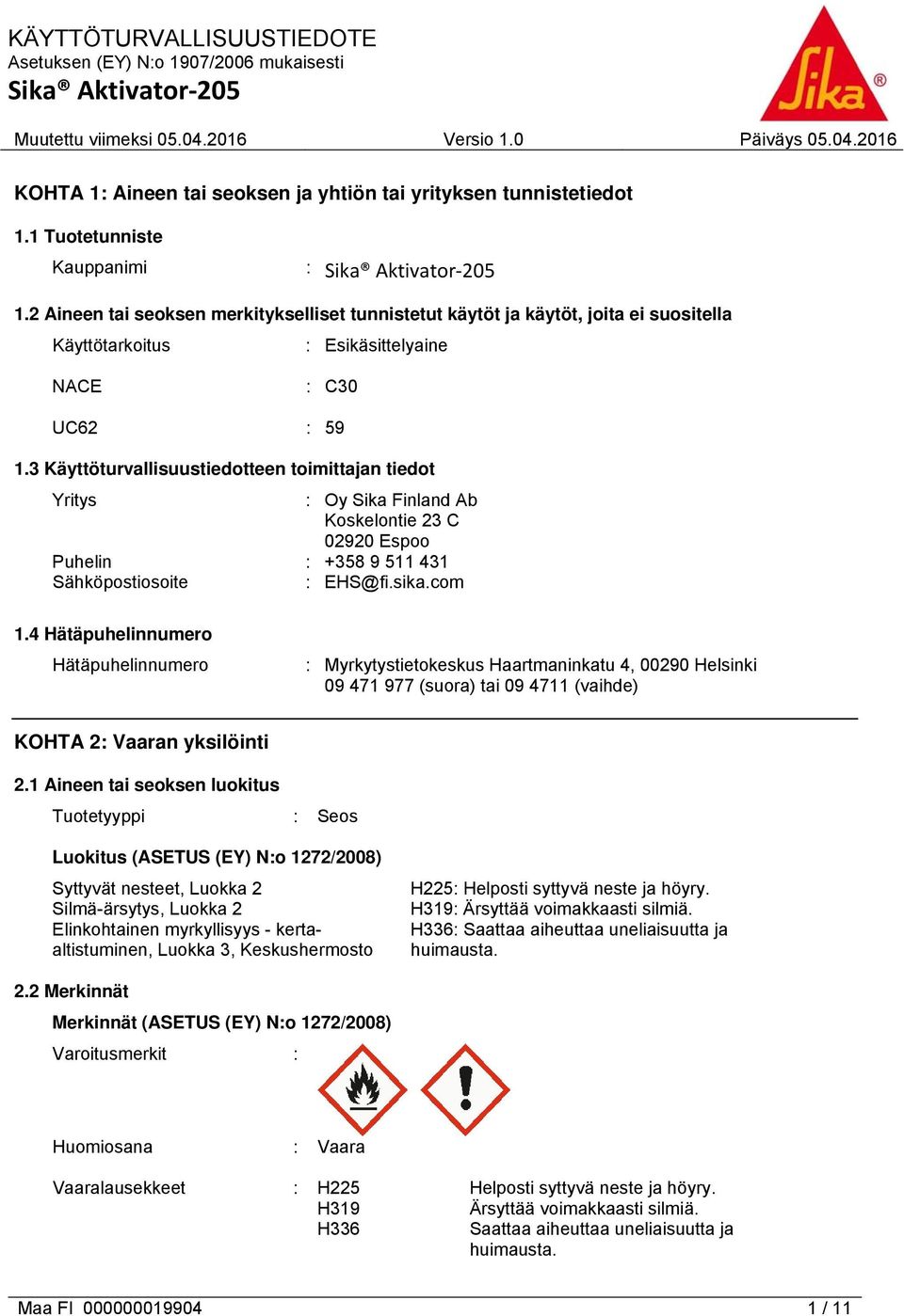 3 Käyttöturvallisuustiedotteen toimittajan tiedot Yritys : Oy Sika Finland Ab Koskelontie 23 C 02920 Espoo Puhelin : +358 9 511 431 Sähköpostiosoite : EHS@fi.sika.com 1.