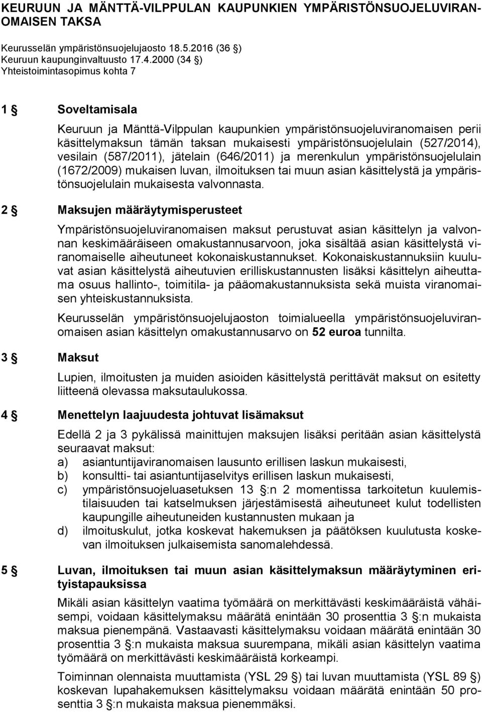 (527/2014), vesilain (587/2011), jätelain (646/2011) ja merenkulun ympäristönsuojelulain (1672/2009) mukaisen luvan, ilmoituksen tai muun asian käsittelystä ja ympäristönsuojelulain mukaisesta