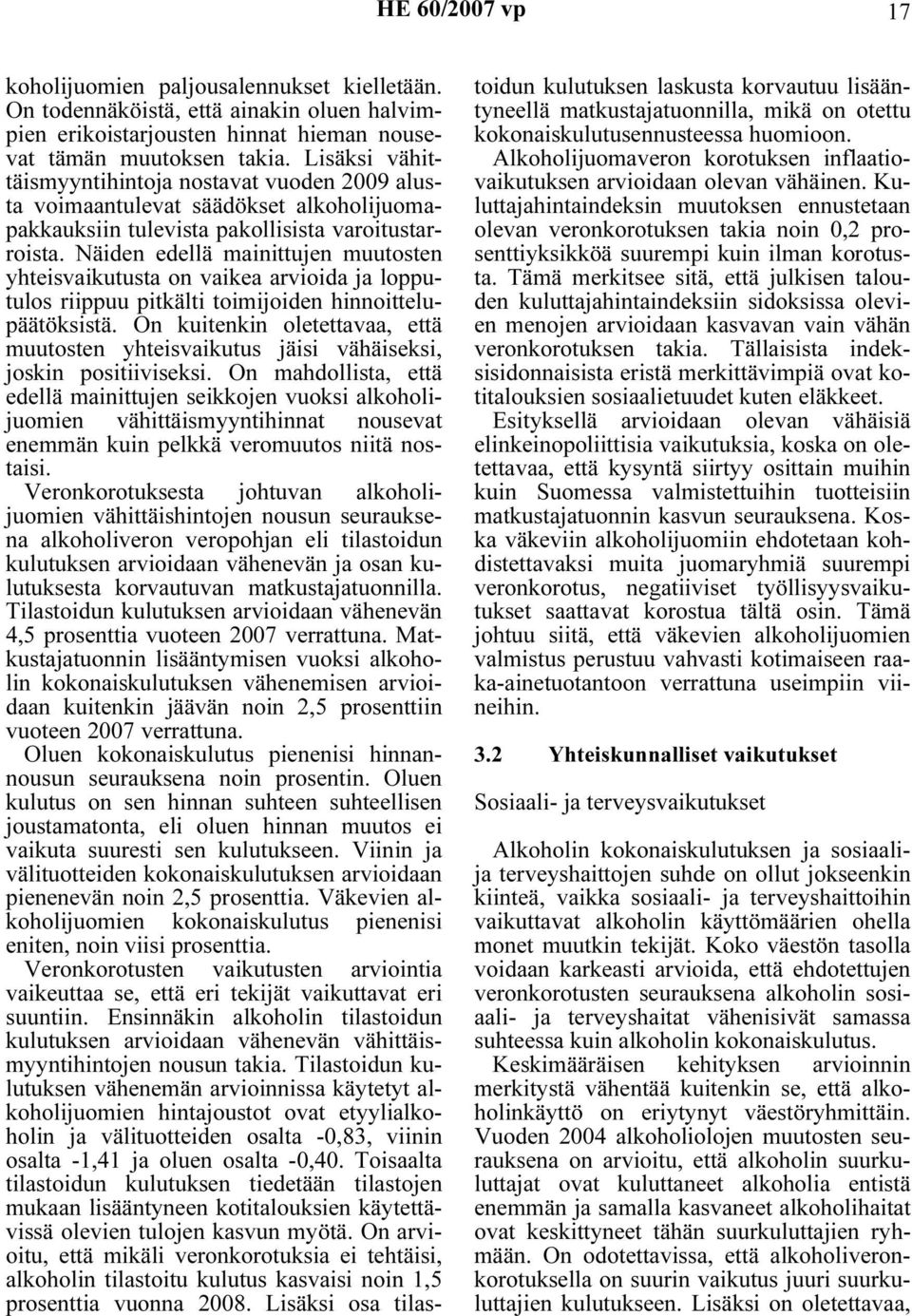 Näiden edellä mainittujen muutosten yhteisvaikutusta on vaikea arvioida ja lopputulos riippuu pitkälti toimijoiden hinnoittelupäätöksistä.