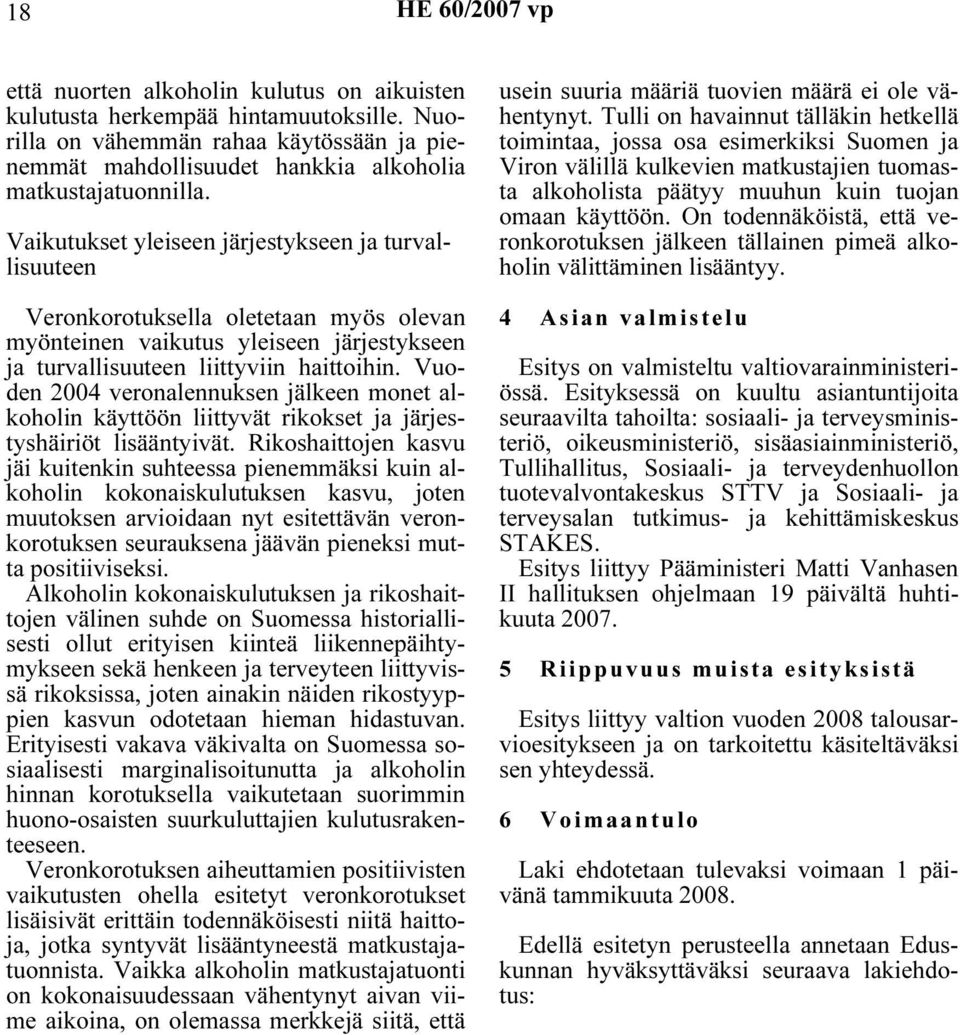 Vaikutukset yleiseen järjestykseen ja turvallisuuteen Veronkorotuksella oletetaan myös olevan myönteinen vaikutus yleiseen järjestykseen ja turvallisuuteen liittyviin haittoihin.