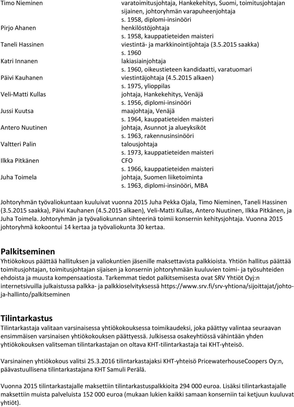 1960 lakiasiainjohtaja s. 1960, oikeustieteen kandidaatti, varatuomari viestintäjohtaja (4.5.2015 alkaen) s. 1975, ylioppilas johtaja, Hankekehitys, Venäjä s.