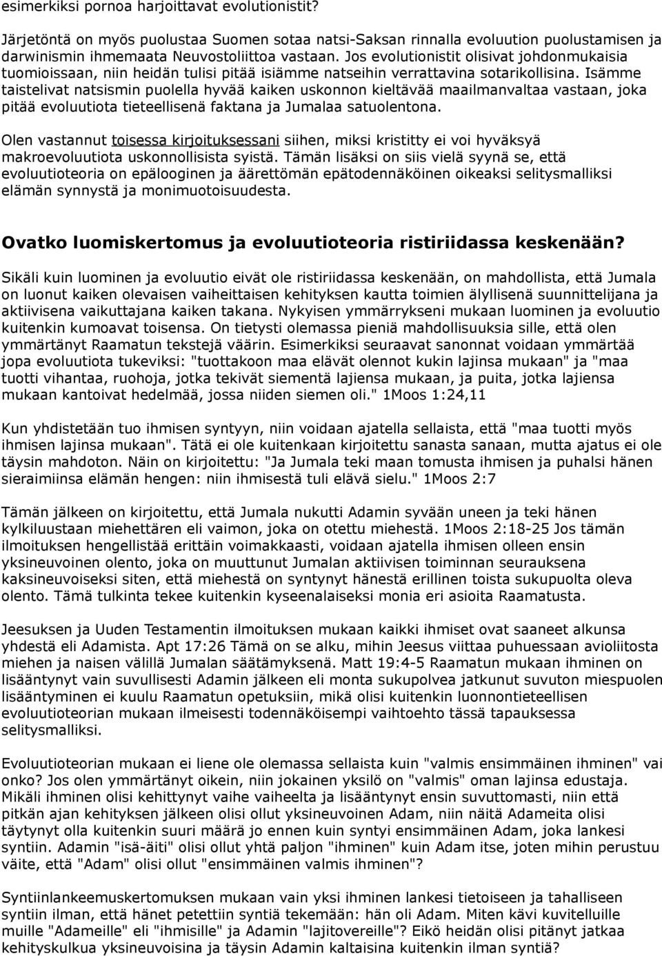 Isämme taistelivat natsismin puolella hyvää kaiken uskonnon kieltävää maailmanvaltaa vastaan, joka pitää evoluutiota tieteellisenä faktana ja Jumalaa satuolentona.