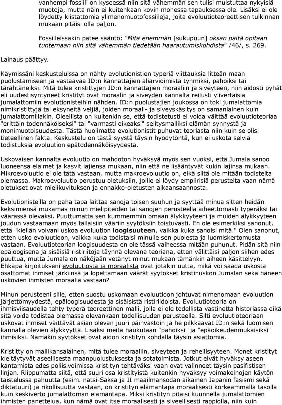 Fossiileissakin pätee sääntö: Mitä enemmän [sukupuun] oksan päitä opitaan tuntemaan niin sitä vähemmän tiedetään haarautumiskohdista /46/, s. 269.