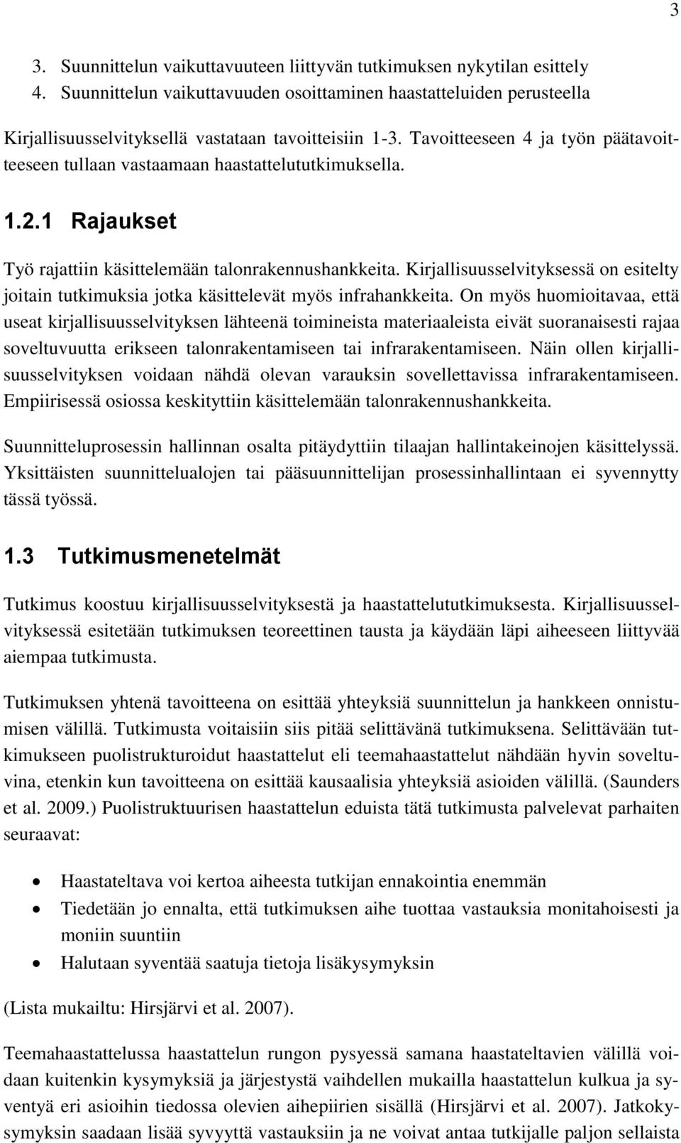 Tavoitteeseen 4 ja työn päätavoitteeseen tullaan vastaamaan haastattelututkimuksella. 1.2.1 Rajaukset Työ rajattiin käsittelemään talonrakennushankkeita.