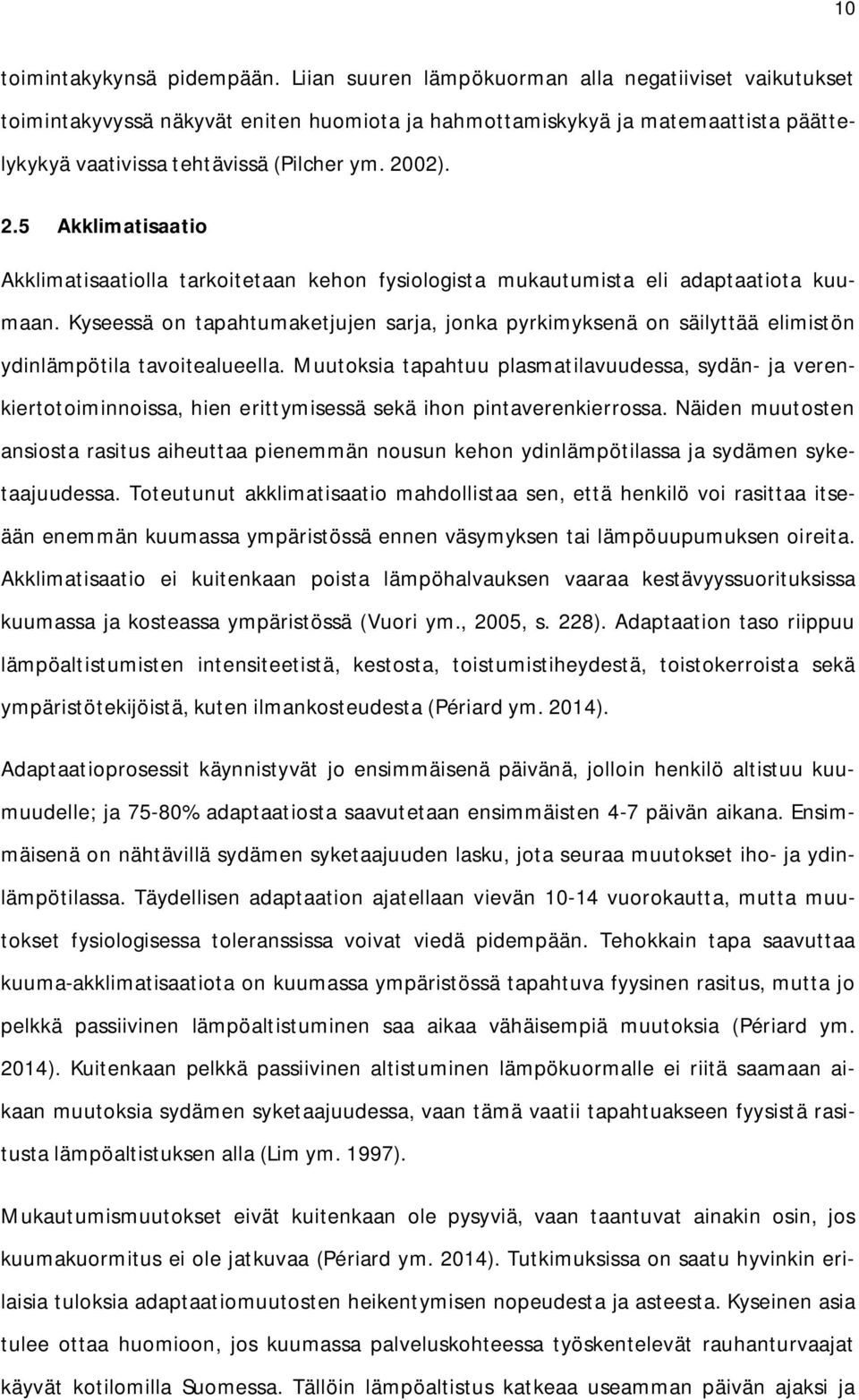 02). 2.5 Akklimatisaatio Akklimatisaatiolla tarkoitetaan kehon fysiologista mukautumista eli adaptaatiota kuumaan.