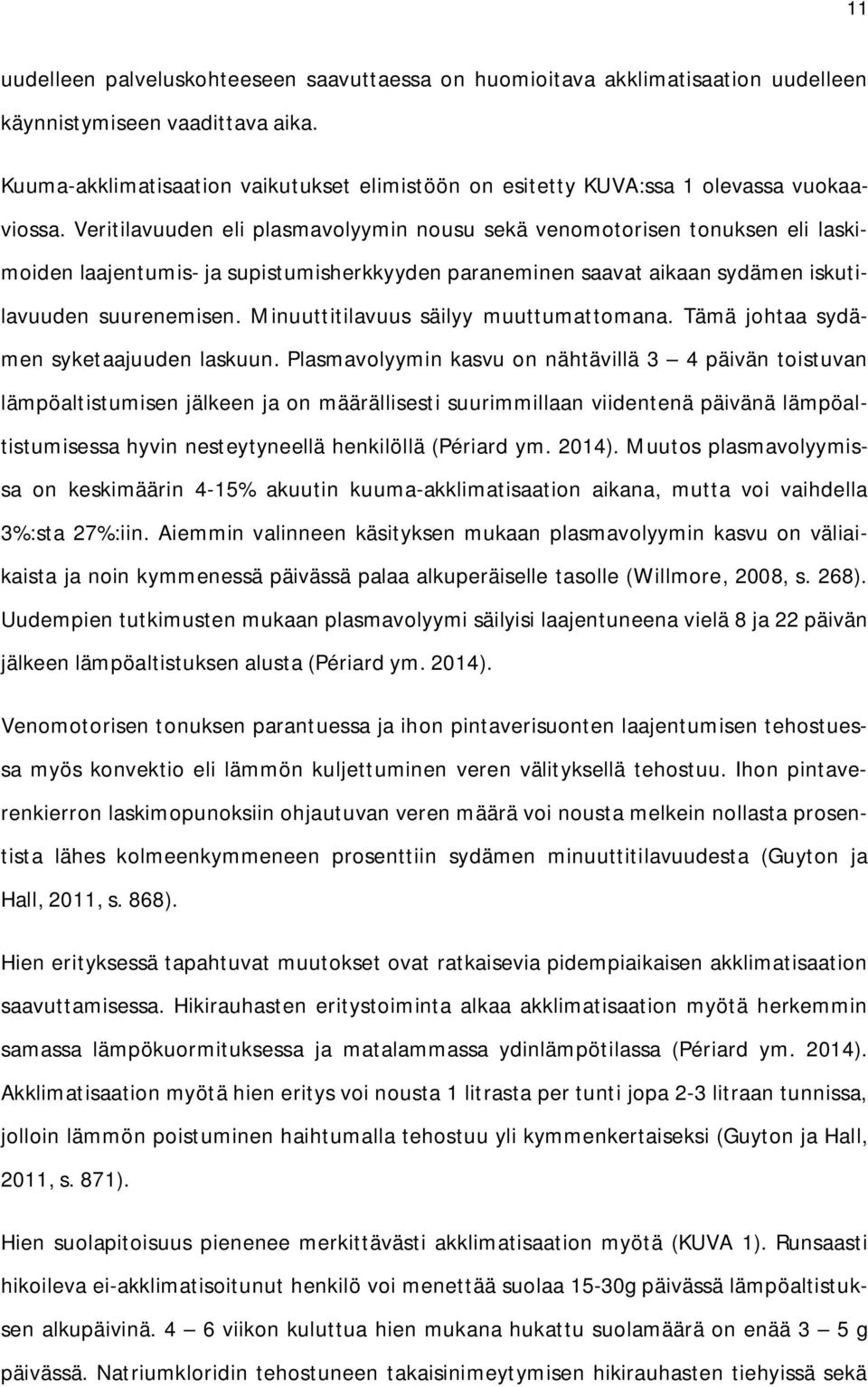 Veritilavuuden eli plasmavolyymin nousu sekä venomotorisen tonuksen eli laskimoiden laajentumis- ja supistumisherkkyyden paraneminen saavat aikaan sydämen iskutilavuuden suurenemisen.
