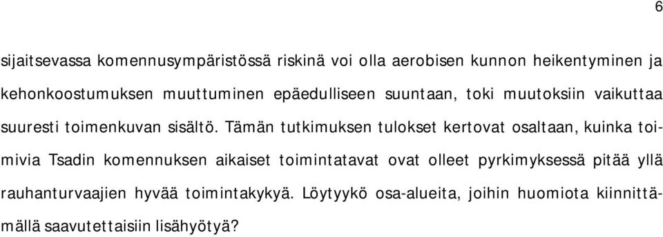 Tämän tutkimuksen tulokset kertovat osaltaan, kuinka toimivia Tsadin komennuksen aikaiset toimintatavat ovat