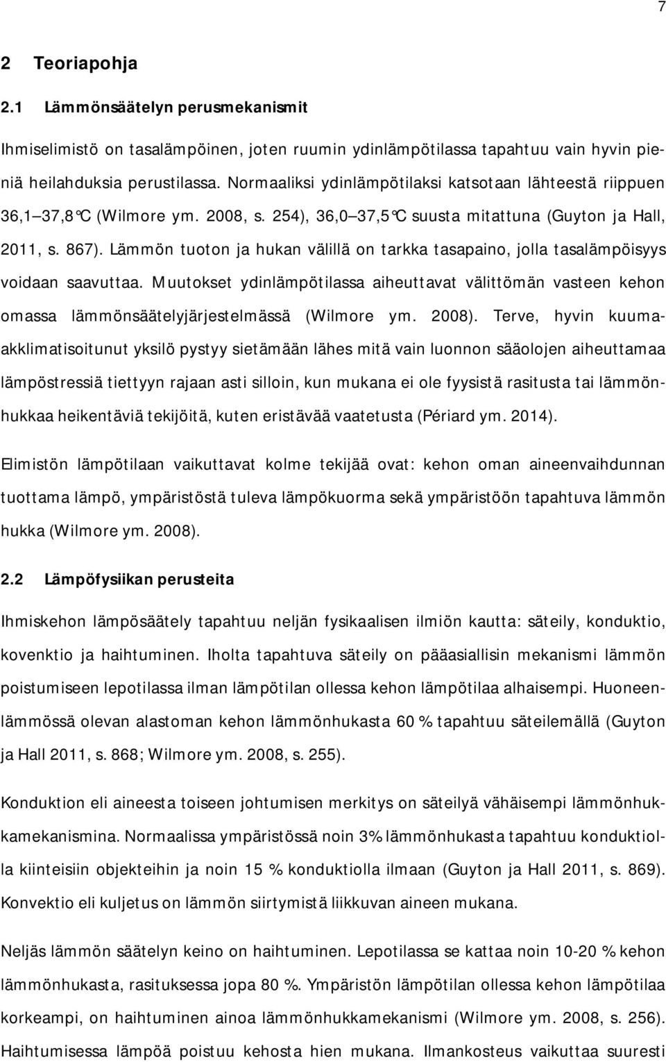 Lämmön tuoton ja hukan välillä on tarkka tasapaino, jolla tasalämpöisyys voidaan saavuttaa.