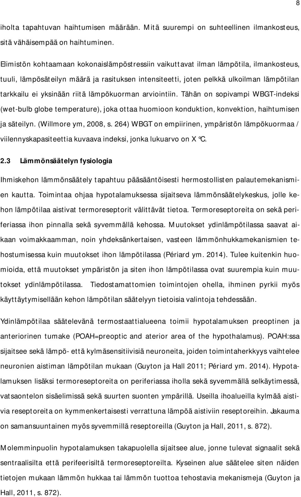 riitä lämpökuorman arviointiin. Tähän on sopivampi WBGT-indeksi (wet-bulb globe temperature), joka ottaa huomioon konduktion, konvektion, haihtumisen ja säteilyn. (Willmore ym, 2008, s.