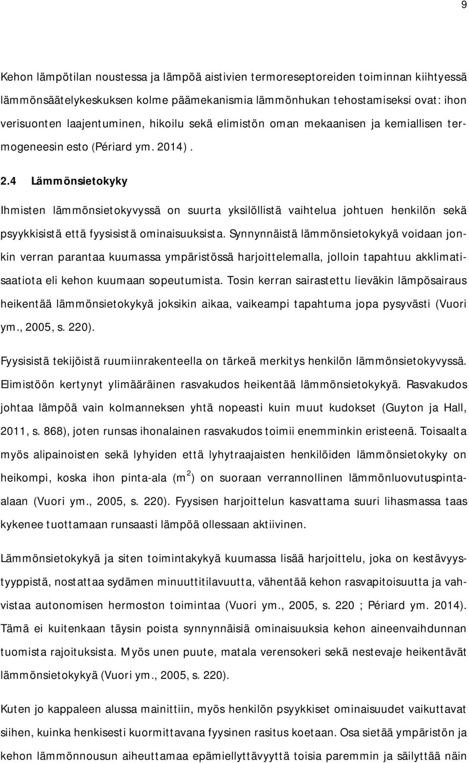 14). 2.4 Lämmönsietokyky Ihmisten lämmönsietokyvyssä on suurta yksilöllistä vaihtelua johtuen henkilön sekä psyykkisistä että fyysisistä ominaisuuksista.