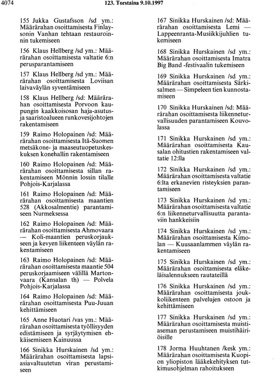 : Määrärahan osoittamisesta Loviisan laivaväylän syventämiseen 158 Klaus Heliberg /sd: Määrärahan osoittamisesta Porvoon kaupungin kaakkoisosan haja-asutusja saaristoalueen runkovesijohtojen
