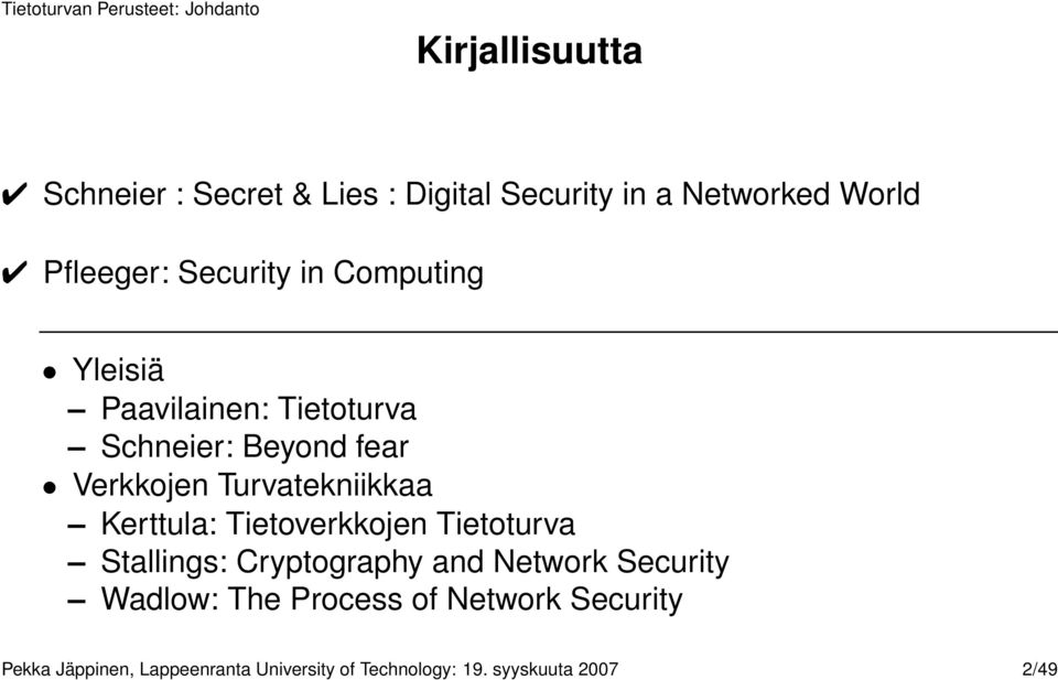 Turvatekniikkaa Kerttula: Tietoverkkojen Tietoturva Stallings: Cryptography and Network Security