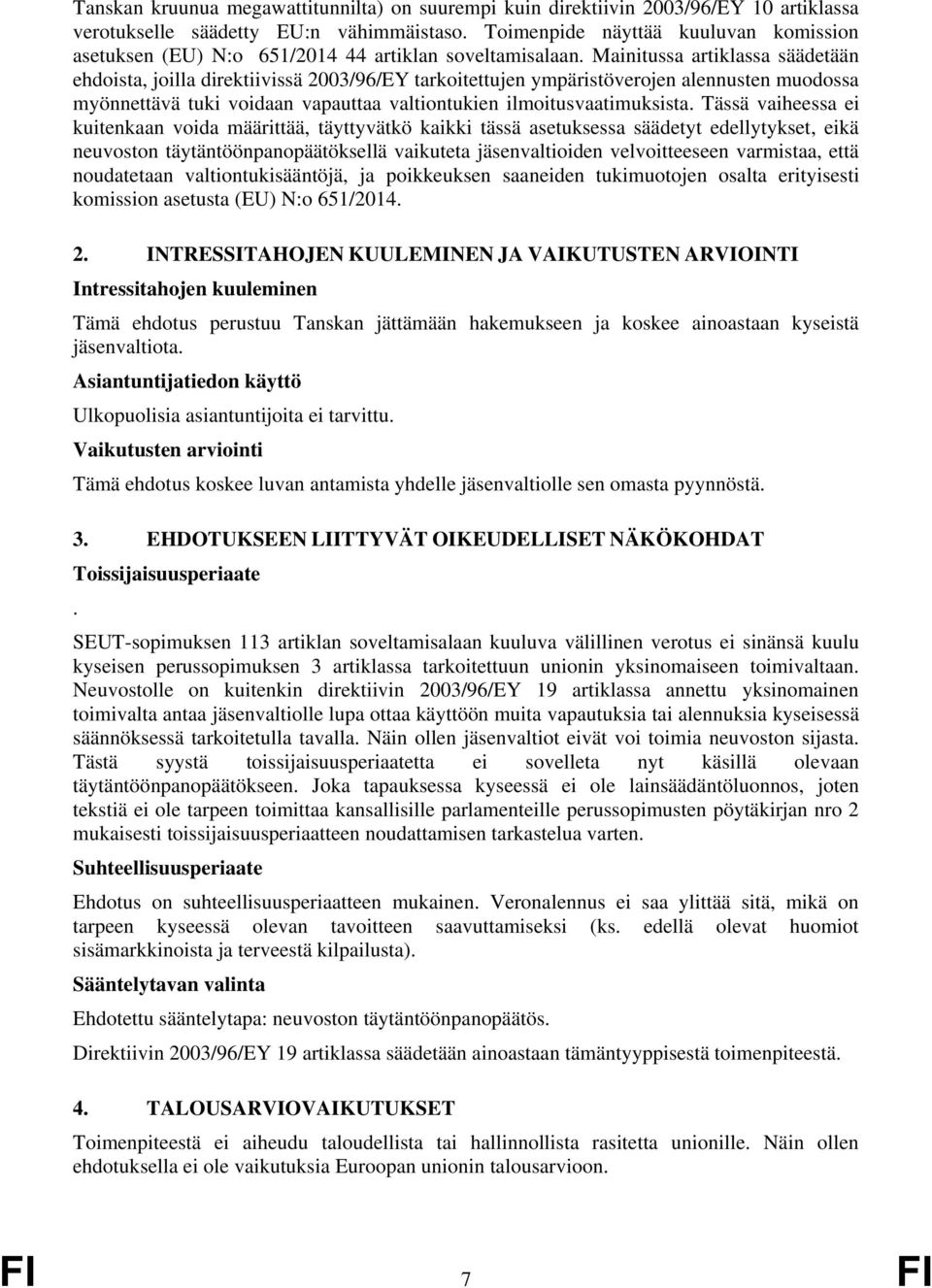 Mainitussa artiklassa säädetään ehdoista, joilla direktiivissä 2003/96/EY tarkoitettujen ympäristöverojen alennusten muodossa myönnettävä tuki voidaan vapauttaa valtiontukien ilmoitusvaatimuksista.