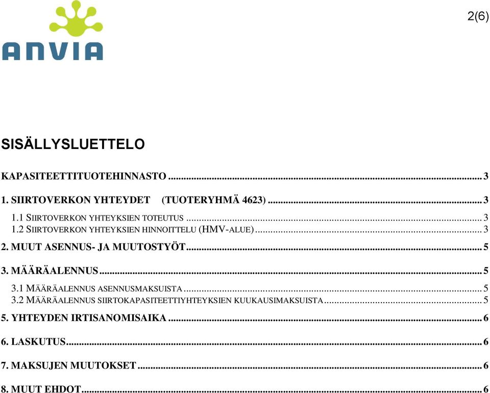 .. 5 3.1 MÄÄRÄALENNUS ASENNUSMAKSUISTA... 5 3.2 MÄÄRÄALENNUS SIIRTOKAPASITEETTIYHTEYKSIEN KUUKAUSIMAKSUISTA... 5 5.