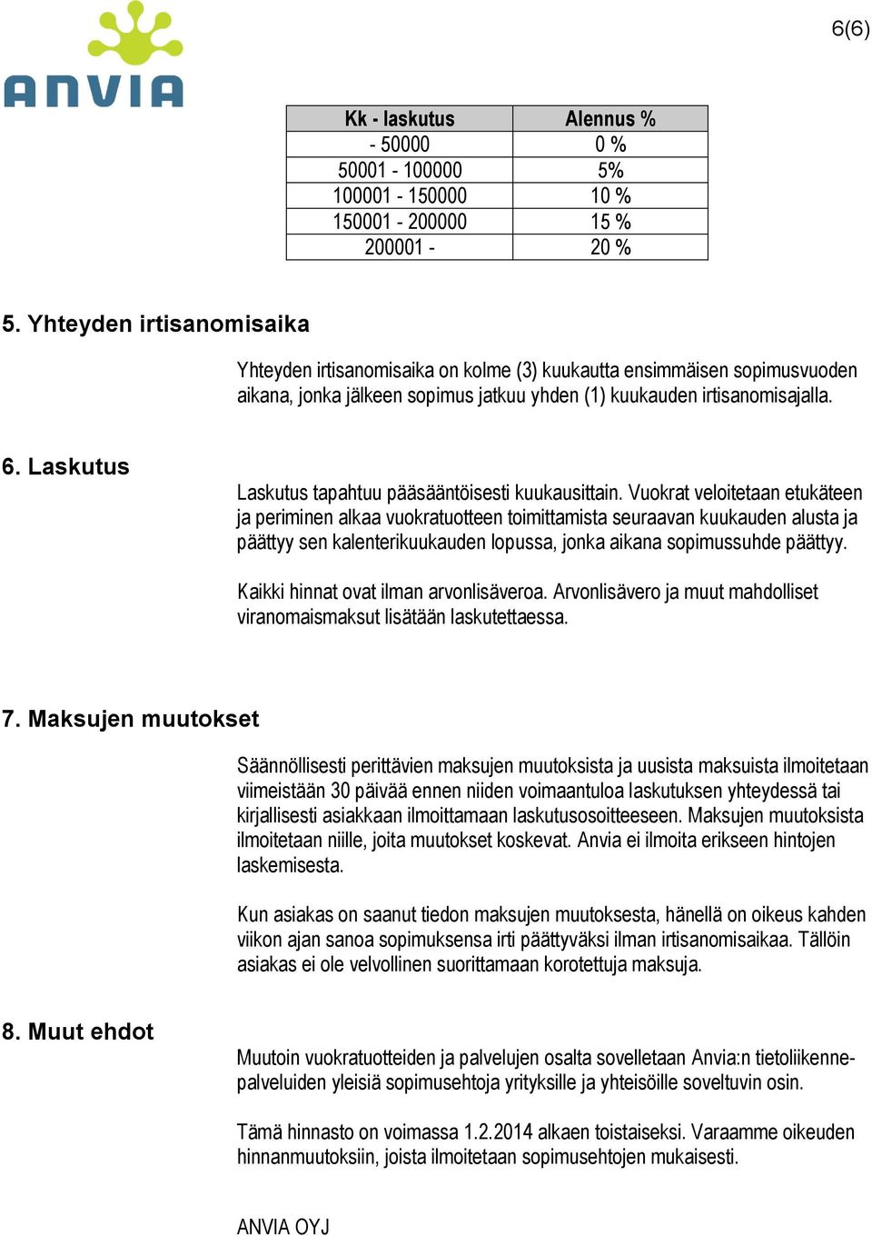 Laskutus Laskutus tapahtuu pääsääntöisesti kuukausittain.