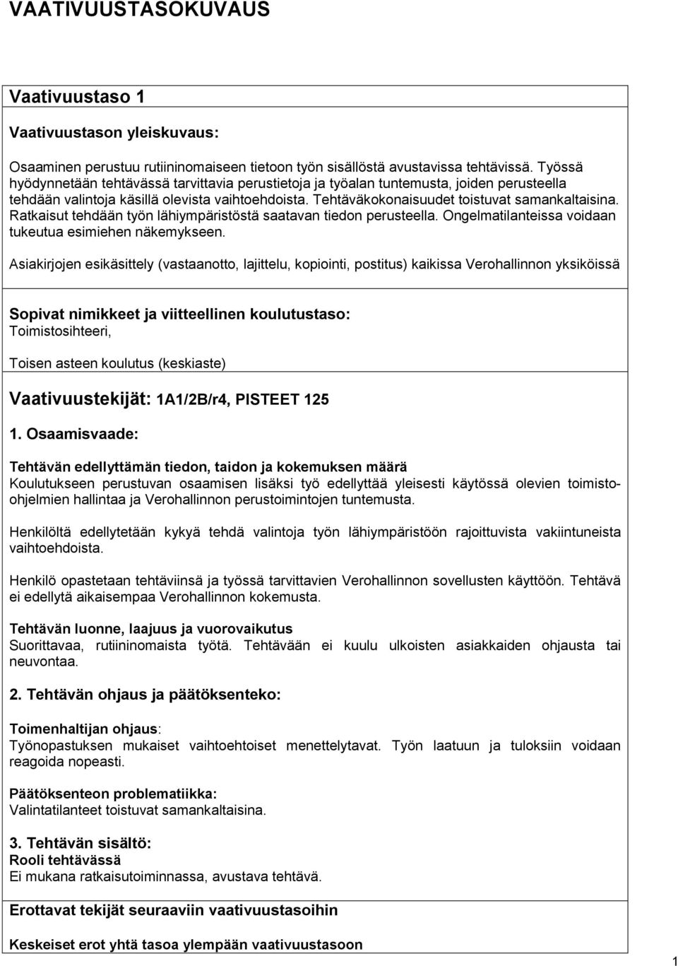 Ratkaisut tehdään työn lähiympäristöstä saatavan tiedon perusteella. Ongelmatilanteissa voidaan tukeutua esimiehen näkemykseen.