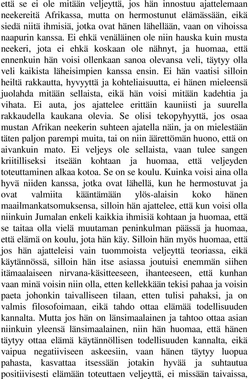 Ei ehkä venäläinen ole niin hauska kuin musta neekeri, jota ei ehkä koskaan ole nähnyt, ja huomaa, että ennenkuin hän voisi ollenkaan sanoa olevansa veli, täytyy olla veli kaikista läheisimpien
