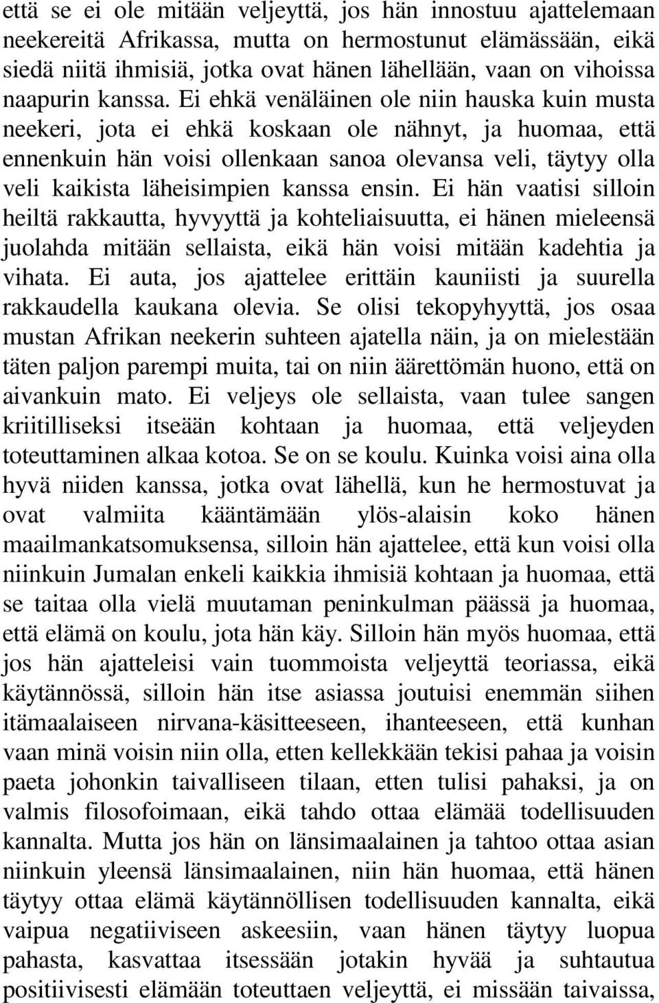 Ei ehkä venäläinen ole niin hauska kuin musta neekeri, jota ei ehkä koskaan ole nähnyt, ja huomaa, että ennenkuin hän voisi ollenkaan sanoa olevansa veli, täytyy olla veli kaikista läheisimpien