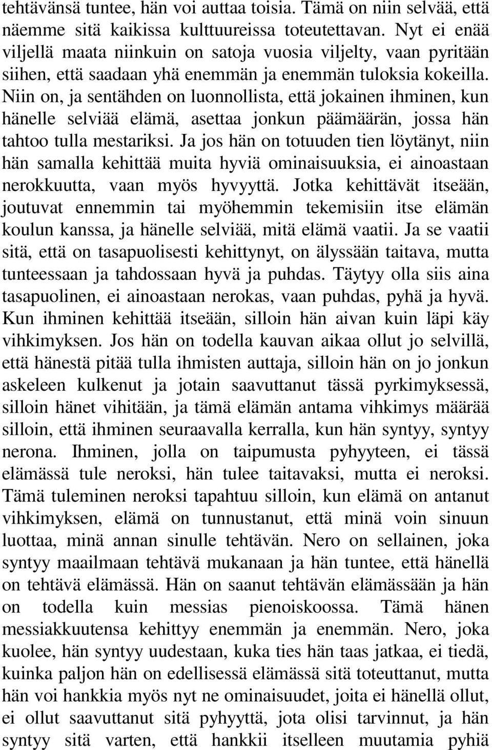 Niin on, ja sentähden on luonnollista, että jokainen ihminen, kun hänelle selviää elämä, asettaa jonkun päämäärän, jossa hän tahtoo tulla mestariksi.