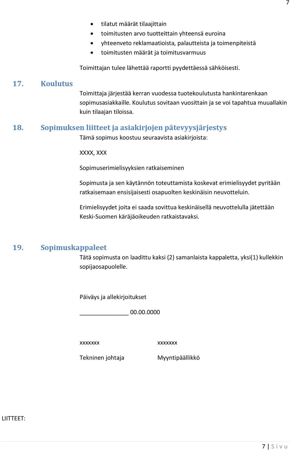 Koulutus sovitaan vuosittain ja se voi tapahtua muuallakin kuin tilaajan tiloissa. 18.