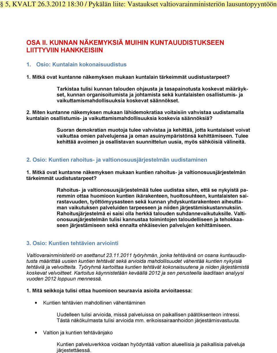 Tarkistaa tulisi kunnan talouden ohjausta ja tasapainotusta koskevat määräykset, kunnan organisoitumista ja johtamista sekä kuntalaisten osallistumis- ja vaikuttamismahdollisuuksia koskevat