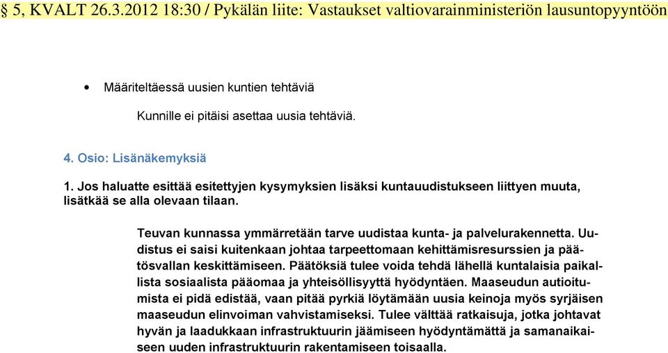 Teuvan kunnassa ymmärretään tarve uudistaa kunta- ja palvelurakennetta. Uudistus ei saisi kuitenkaan johtaa tarpeettomaan kehittämisresurssien ja päätösvallan keskittämiseen.