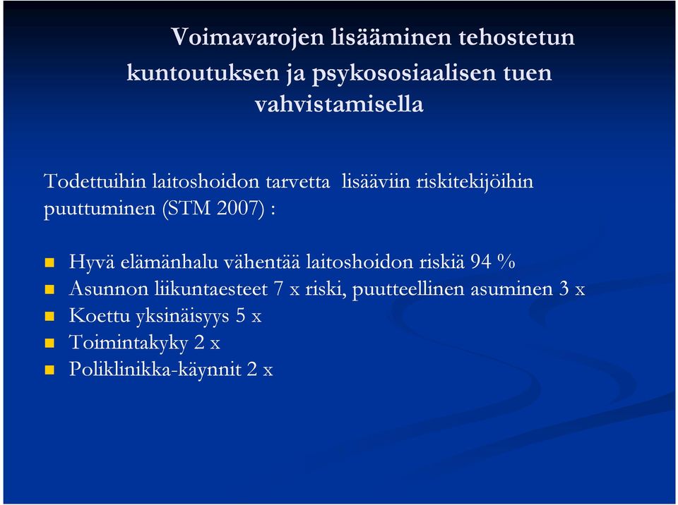 elämänhalu vähentää laitoshoidon riskiä 94 % Asunnon liikuntaesteet 7 x riski,