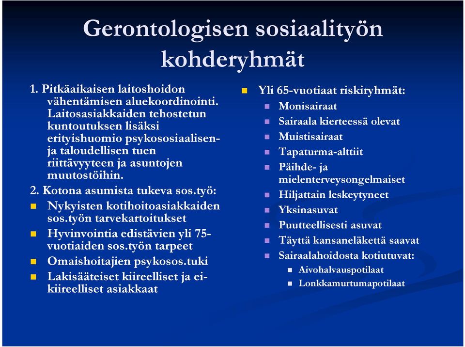 työ: Nykyisten kotihoitoasiakkaiden sos.työn tarvekartoitukset Hyvinvointia edistävien yli 75- vuotiaiden sos.työn tarpeet Omaishoitajien psykosos.