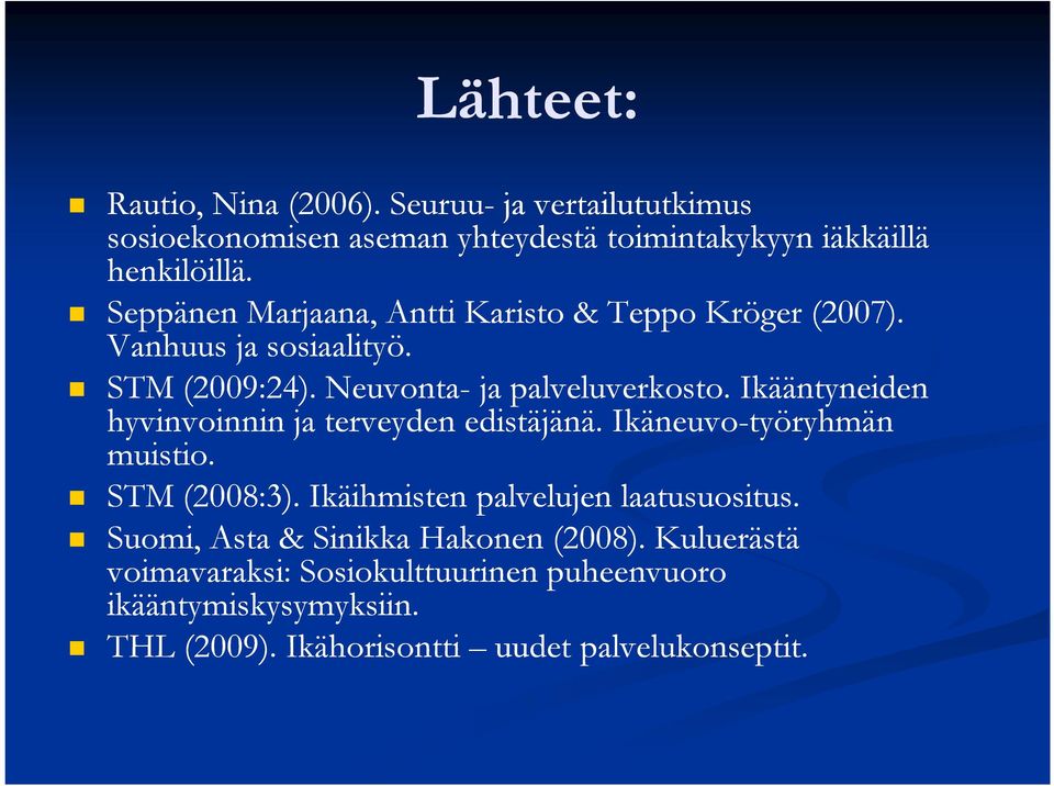 Ikääntyneiden hyvinvoinnin ja terveyden edistäjänä. Ikäneuvo-työryhmän muistio. STM (2008:3). Ikäihmisten palvelujen laatusuositus.