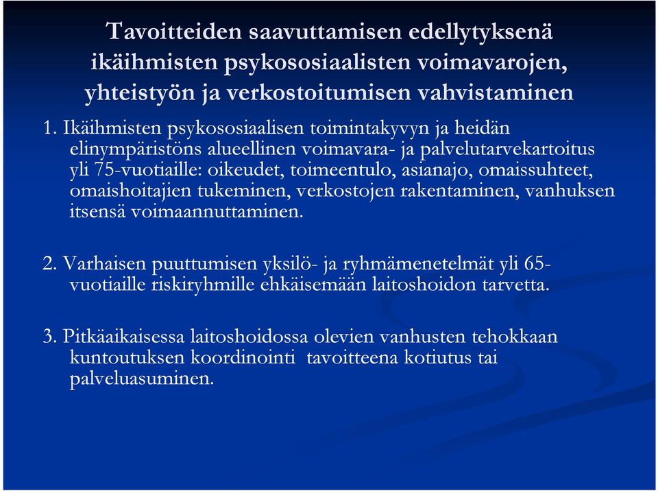 asianajo, omaissuhteet, omaishoitajien tukeminen, verkostojen rakentaminen, vanhuksen itsensä voimaannuttaminen. 2.