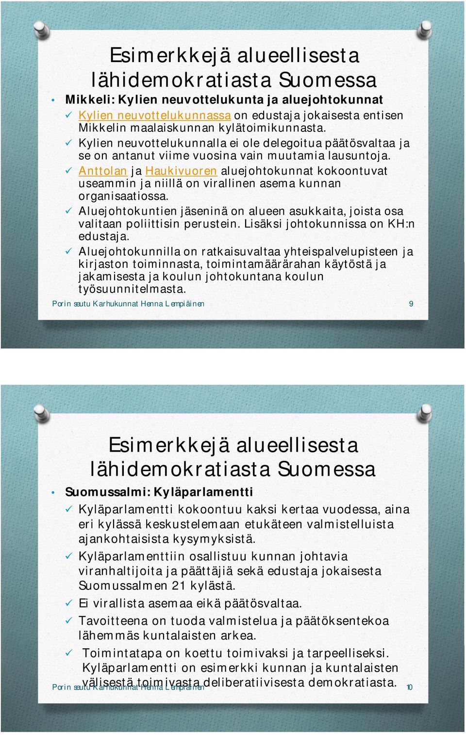 Anttolan ja Haukivuoren aluejohtokunnat kokoontuvat useammin ja niillä on virallinen asema kunnan organisaatiossa.