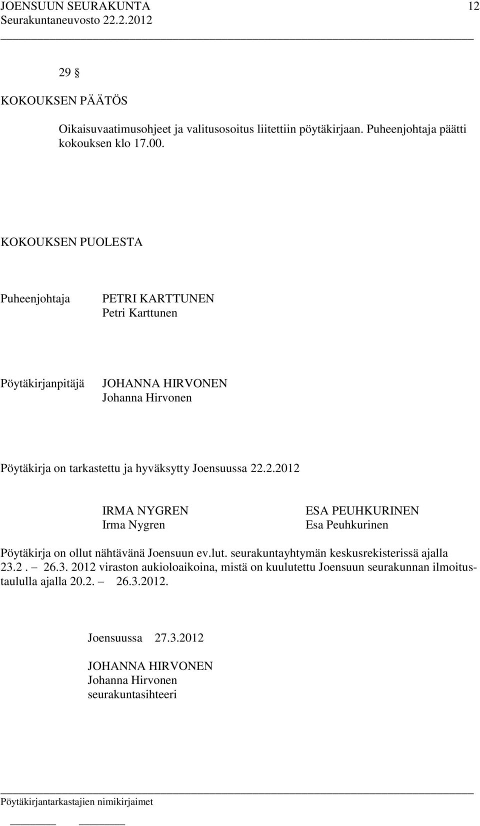 Joensuussa 22.2.2012 IRMA NYGREN Irma Nygren ESA PEUHKURINEN Esa Peuhkurinen Pöytäkirja on ollut nähtävänä Joensuun ev.lut. seurakuntayhtymän keskusrekisterissä ajalla 23.
