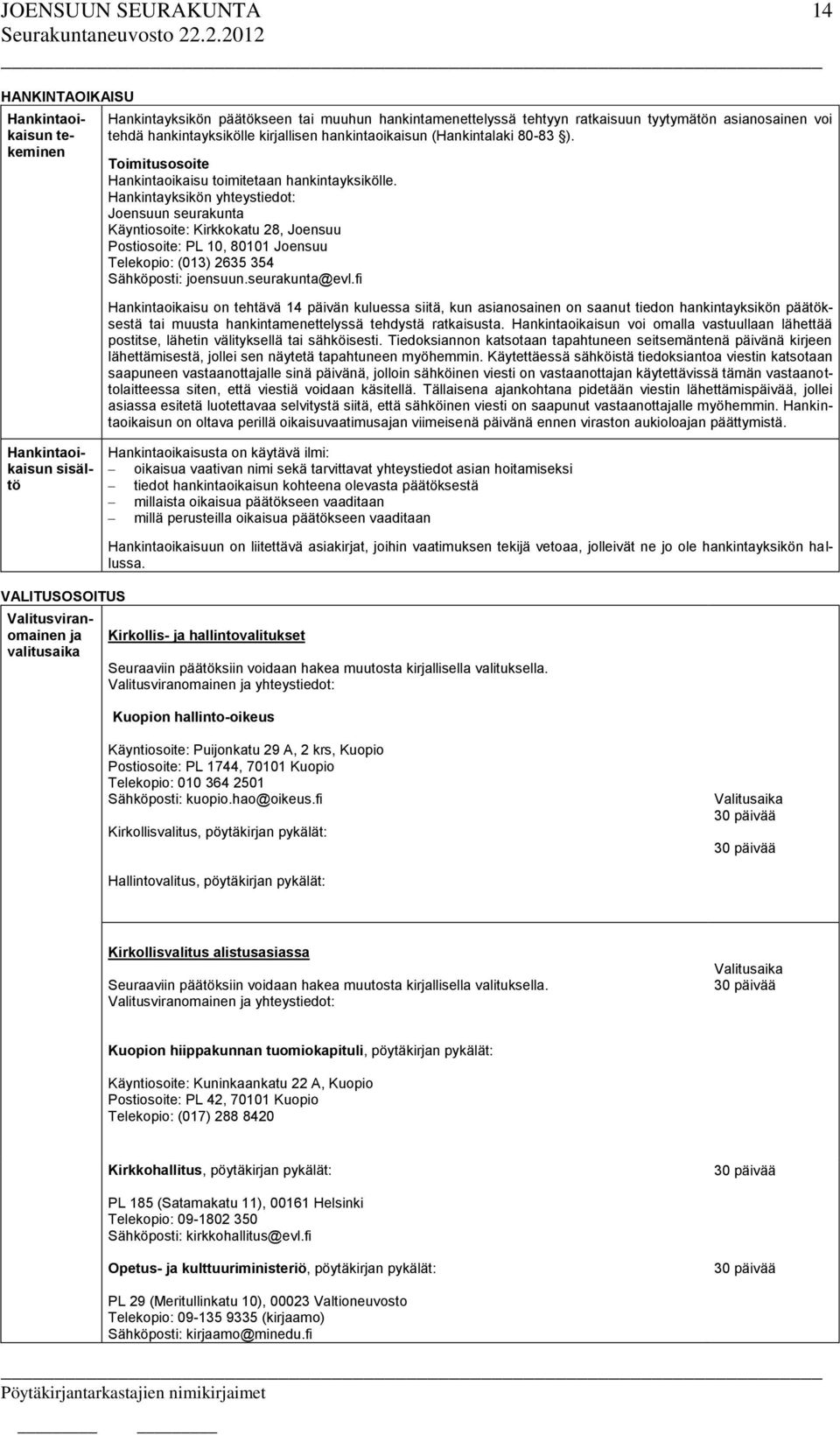 Hankintayksikön yhteystiedot: Joensuun seurakunta Käyntiosoite: Kirkkokatu 28, Joensuu Postiosoite: PL 10, 80101 Joensuu Telekopio: (013) 2635 354 Sähköposti: joensuun.seurakunta@evl.