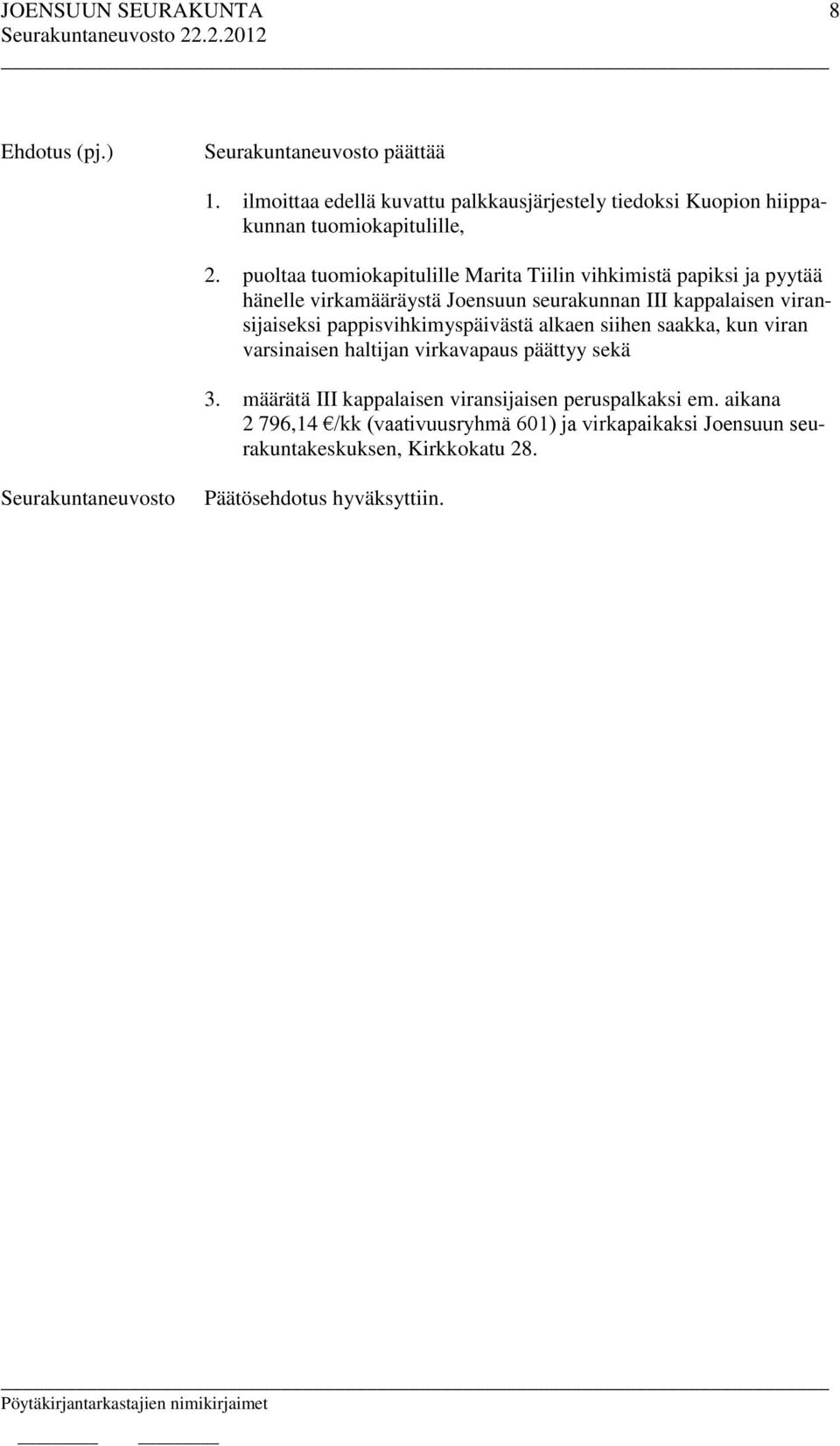 viransijaiseksi pappisvihkimyspäivästä alkaen siihen saakka, kun viran varsinaisen haltijan virkavapaus päättyy sekä 3.