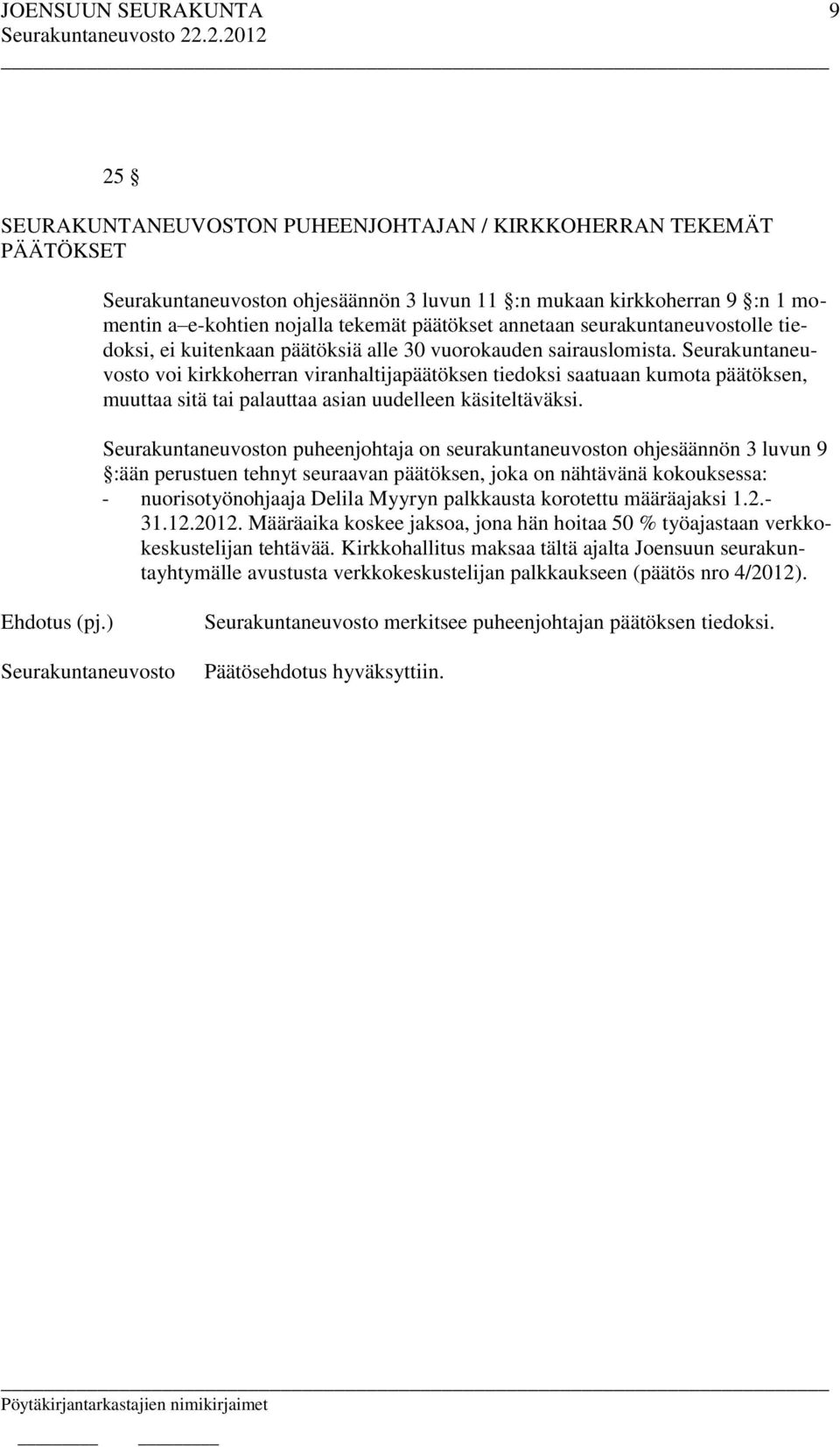 voi kirkkoherran viranhaltijapäätöksen tiedoksi saatuaan kumota päätöksen, muuttaa sitä tai palauttaa asian uudelleen käsiteltäväksi.