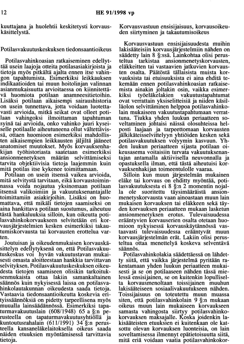 Esimerkiksi leikkauksen indikaatioiden tai muun hoitolinjan valinnan asianmukaisuutta arvioitaessa on kiinnitettävä huomiota potilaan anamneesitietoihin.