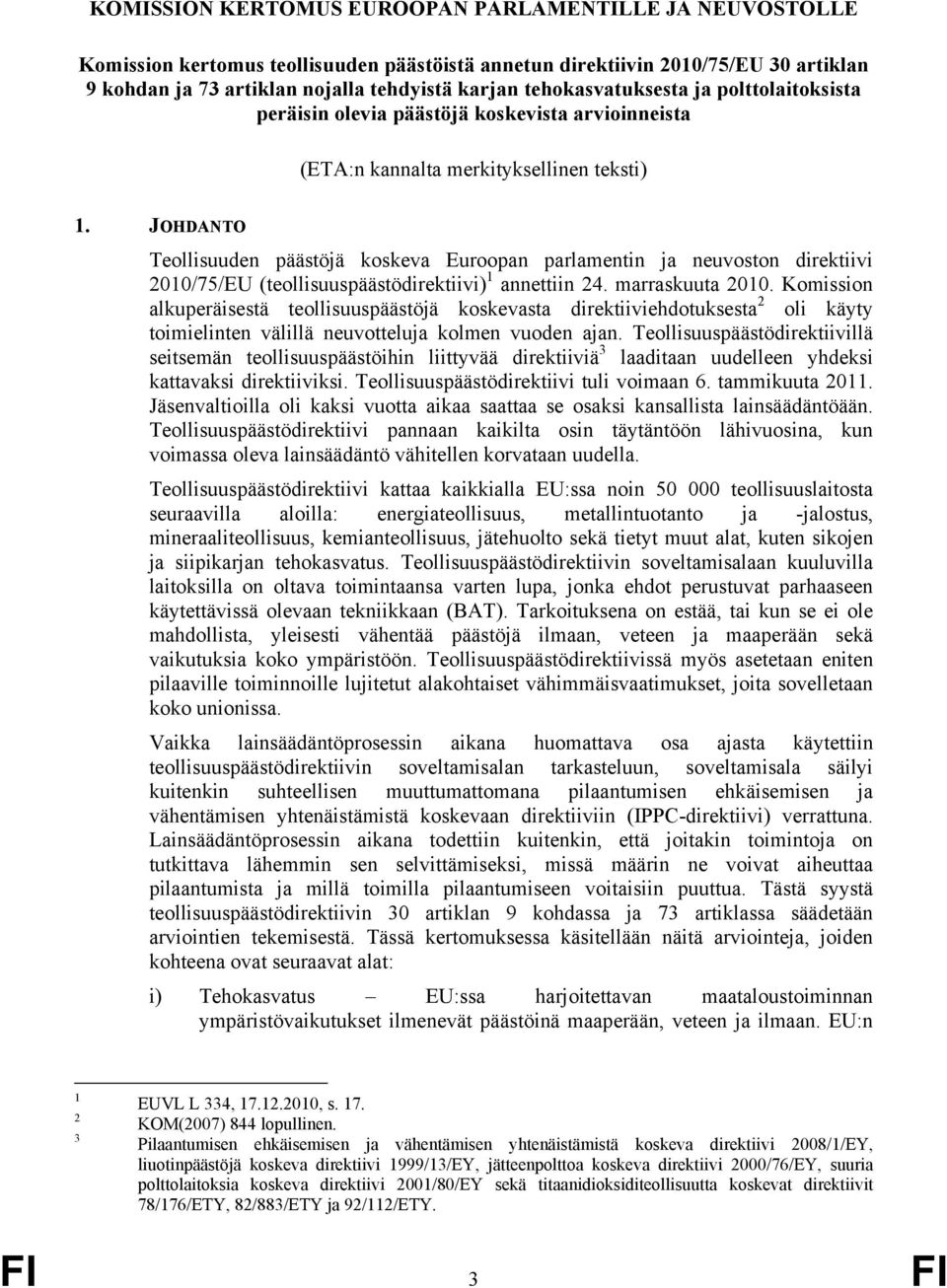 JOHDANTO Teollisuuden päästöjä koskeva Euroopan parlamentin ja neuvoston direktiivi 2010/75/EU (teollisuuspäästödirektiivi) 1 annettiin 24. marraskuuta 2010.