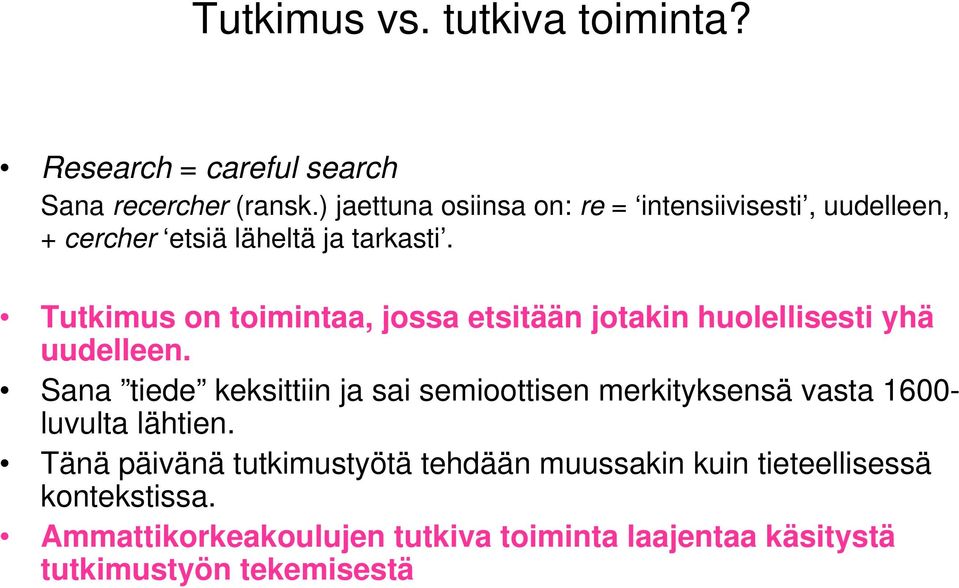 Tutkimus on toimintaa, jossa etsitään jotakin huolellisesti yhä uudelleen.