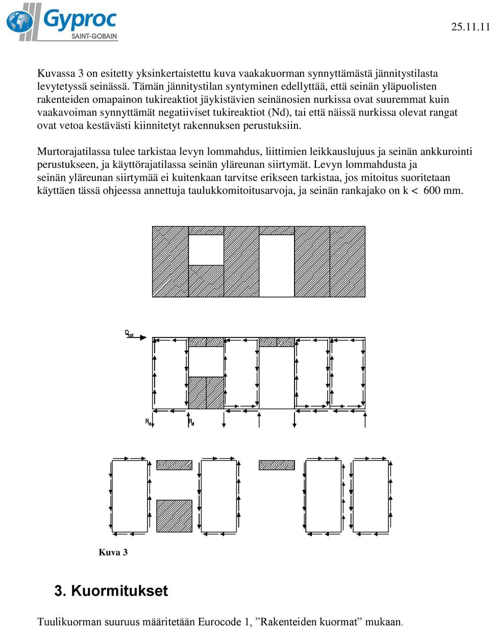 tukireaktiot (Nd), tai että näissä nurkissa olevat rangat ovat vetoa kestävästi kiinnitetyt rakennuksen perustuksiin.