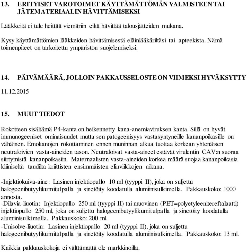 PÄIVÄMÄÄRÄ, JOLLOIN PAKKAUSSELOSTE ON VIIMEKSI HYVÄKSYTTY 11.12.2015 15. MUUT TIEDOT Rokotteen sisältämä P4-kanta on heikennetty kana-anemiaviruksen kanta.