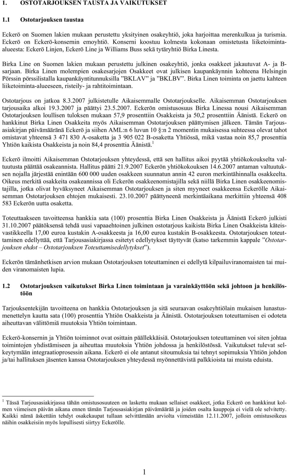 Birka Line on Suomen lakien mukaan perustettu julkinen osakeyhtiö, jonka osakkeet jakautuvat A- ja B- sarjaan.