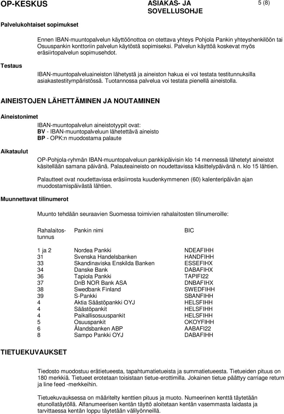 Tuotannossa palvelua voi testata pienellä aineistolla.