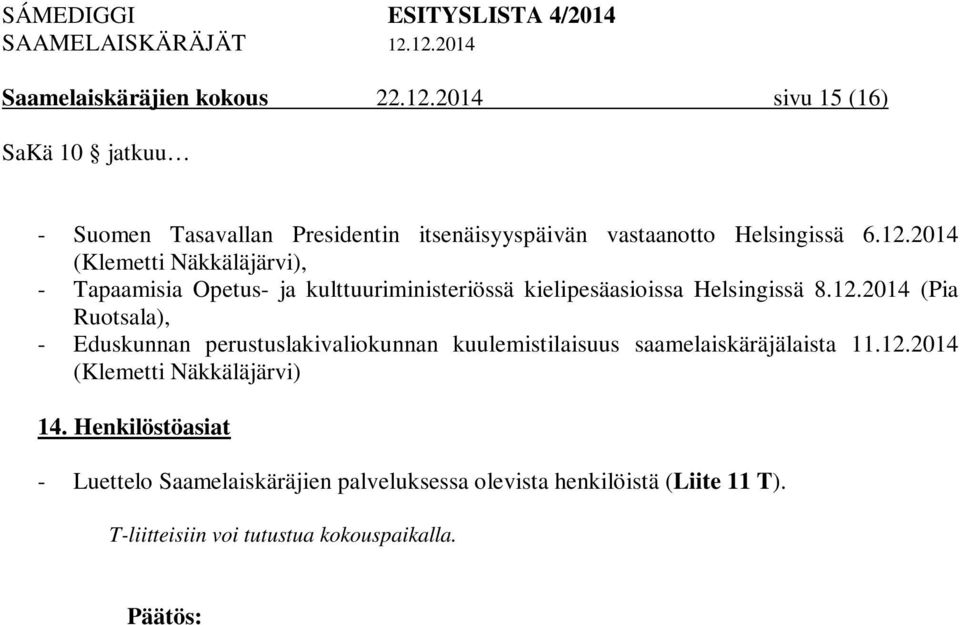 12.2014 (Klemetti Näkkäläjärvi) 14. Henkilöstöasiat - Luettelo Saamelaiskäräjien palveluksessa olevista henkilöistä (Liite 11 T).