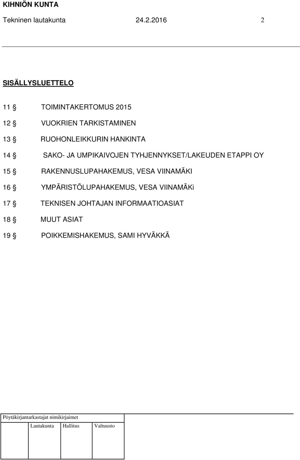 RUOHONLEIKKURIN HANKINTA 14 SAKO- JA UMPIKAIVOJEN TYHJENNYKSET/LAKEUDEN ETAPPI OY 15